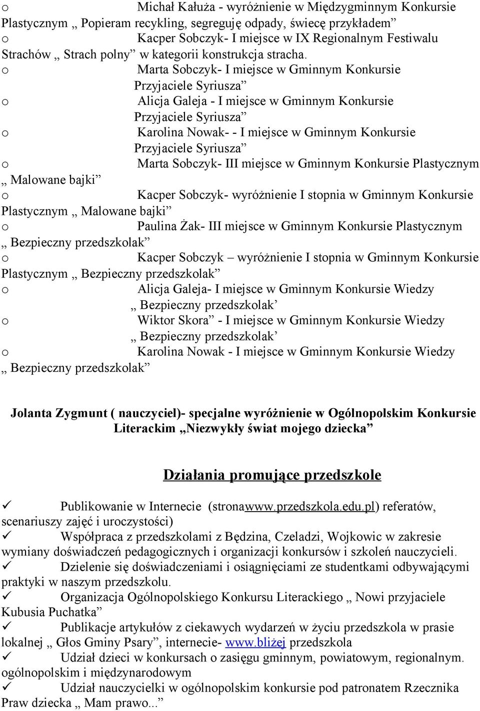 Marta Sbczyk- I miejsce w Gminnym Knkursie Przyjaciele Syriusza Alicja Galeja - I miejsce w Gminnym Knkursie Przyjaciele Syriusza Karlina Nwak- - I miejsce w Gminnym Knkursie Przyjaciele Syriusza