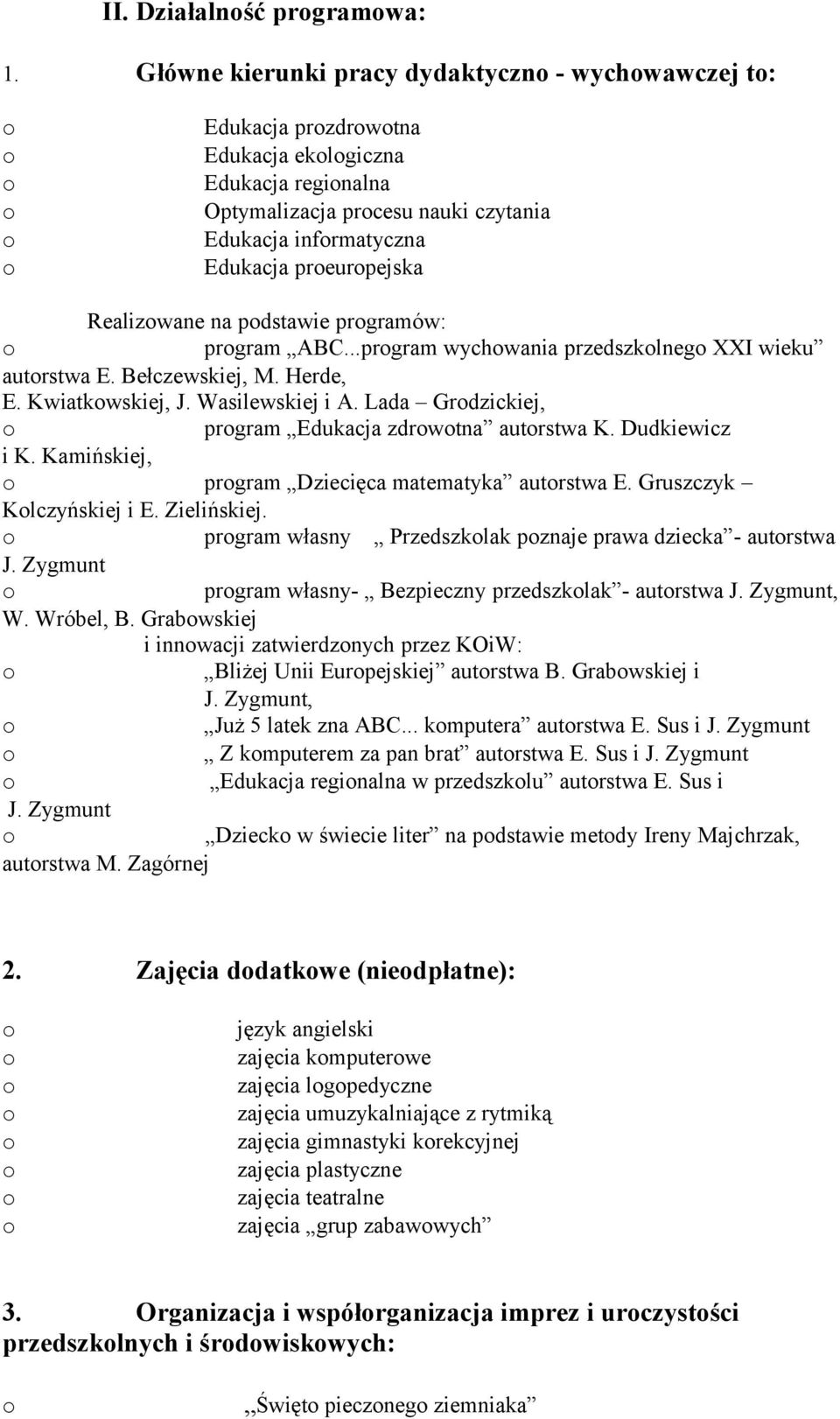 pdstawie prgramów: prgram ABC...prgram wychwania przedszklneg XXI wieku autrstwa E. Bełczewskiej, M. Herde, E. Kwiatkwskiej, J. Wasilewskiej i A. Lada Grdzickiej, prgram Edukacja zdrwtna autrstwa K.