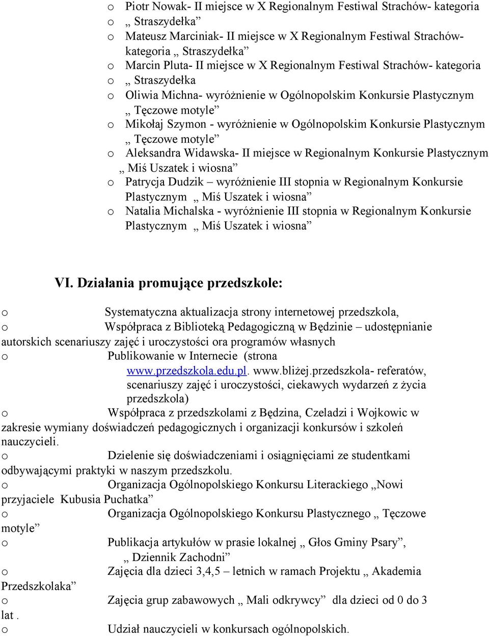 mtyle Aleksandra Widawska- II miejsce w Reginalnym Knkursie Plastycznym Miś Uszatek i wisna Patrycja Dudzik wyróżnienie III stpnia w Reginalnym Knkursie Plastycznym Miś Uszatek i wisna Natalia