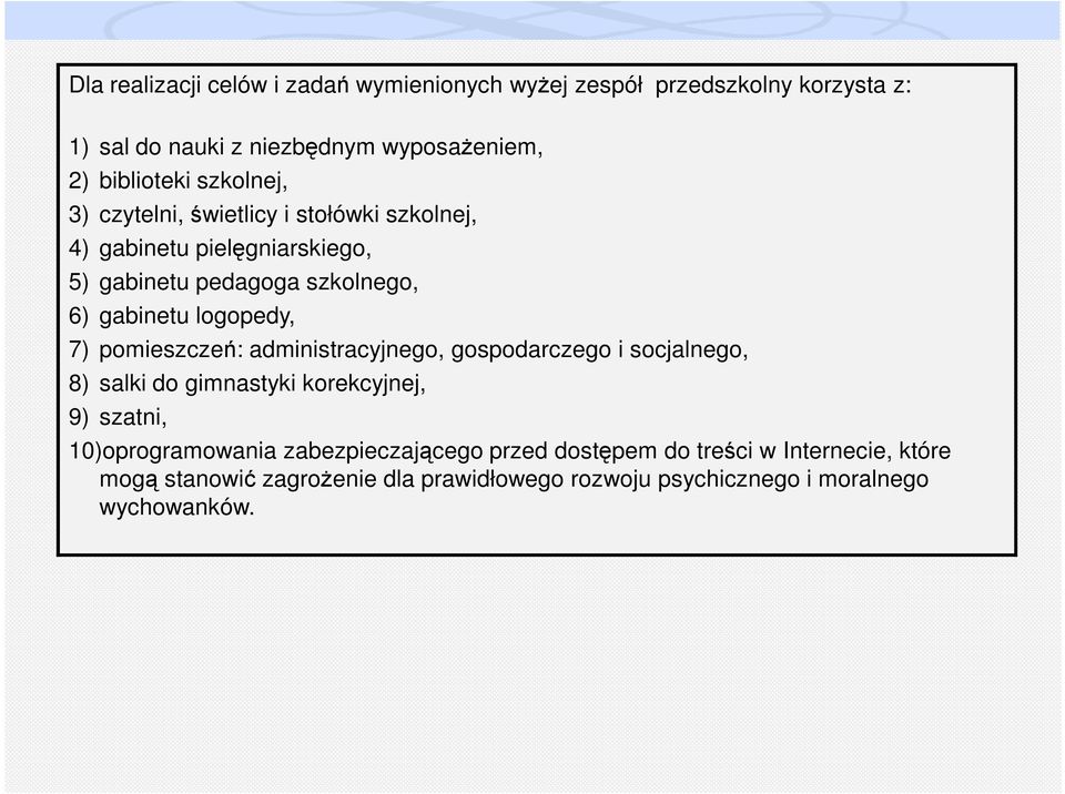 7) pomieszczeń: administracyjnego, gospodarczego i socjalnego, 8) salki do gimnastyki korekcyjnej, 9) szatni, 10)oprogramowania