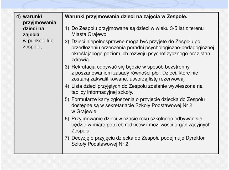 3) Rekrutacja odbywać się będzie w sposób bezstronny, z poszanowaniem zasady równości płci. Dzieci, które nie zostaną zakwalifikowane, utworzą listę rezerwową.