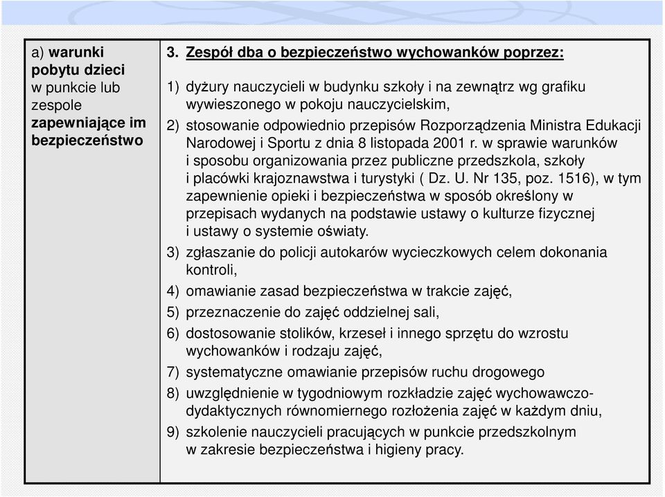 Rozporządzenia Ministra Edukacji Narodowej i Sportu z dnia 8 listopada 2001 r. w sprawie warunków i sposobu organizowania przez publiczne przedszkola, szkoły i placówki krajoznawstwa i turystyki ( Dz.