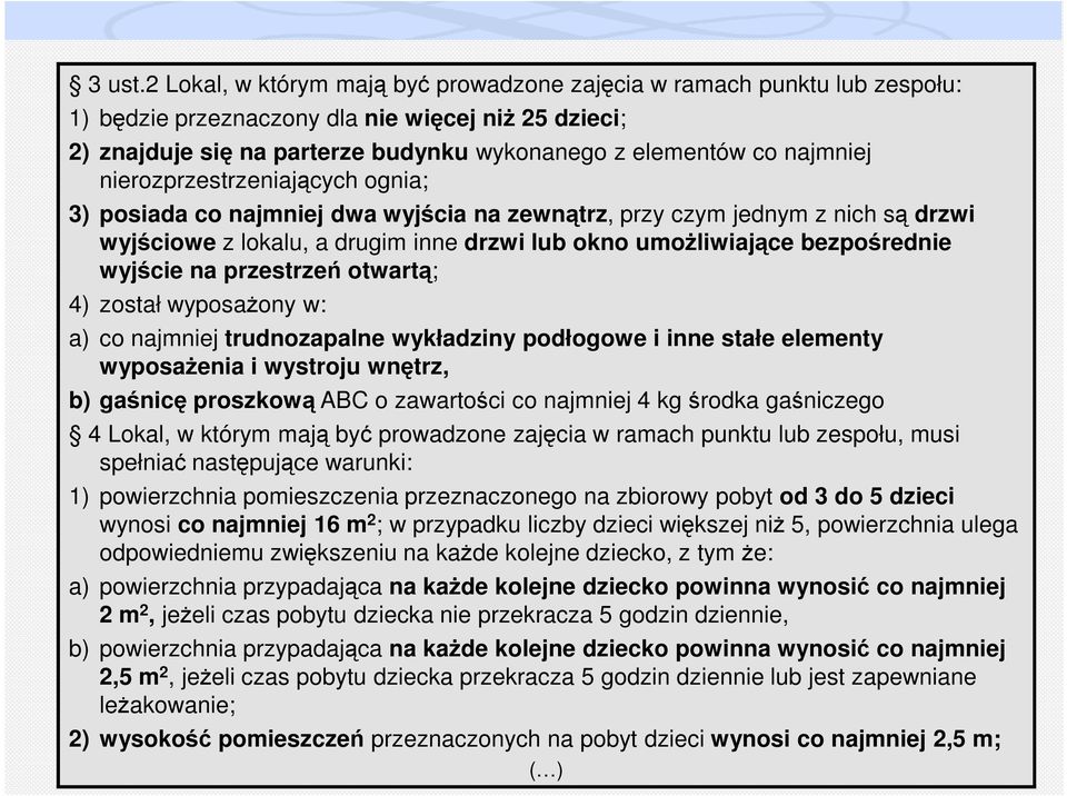 nierozprzestrzeniających ognia; 3) posiada co najmniej dwa wyjścia na zewnątrz, przy czym jednym z nich są drzwi wyjściowe z lokalu, a drugim inne drzwi lub okno umoŝliwiające bezpośrednie wyjście na