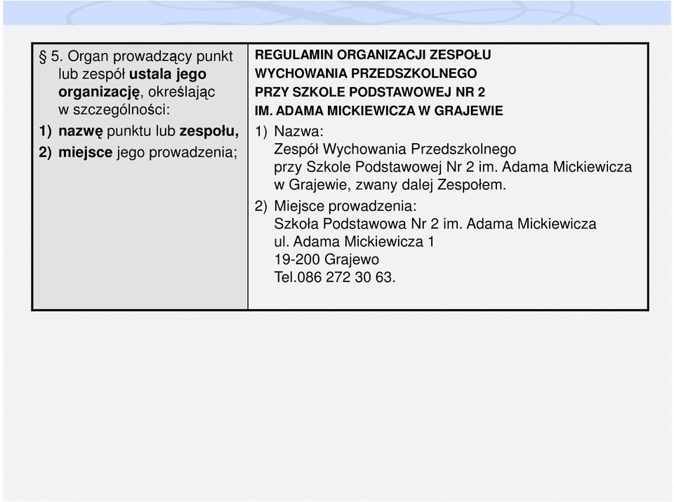 ADAMA MICKIEWICZA W GRAJEWIE 1) Nazwa: Zespół Wychowania Przedszkolnego przy Szkole Podstawowej Nr 2 im.