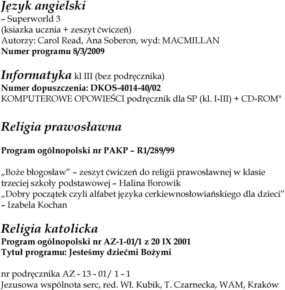 I-III) + CD-ROM" BoŜe błogosław zeszyt ćwiczeń do religii prawosławnej w klasie trzeciej szkoły podstawowej Halina Borowik Dobry początek czyli alfabet języka