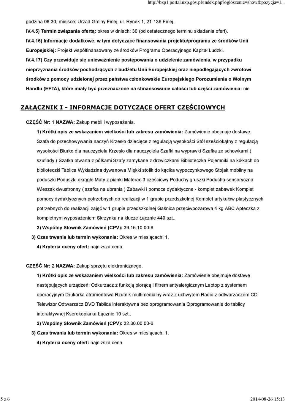 pomocy udzielonej przez państwa członkowskie Europejskiego Porozumienia o Wolnym Handlu (EFTA), które miały być przeznaczone na sfinansowanie całości lub części zamówienia: nie ZAŁĄCZNIK I -