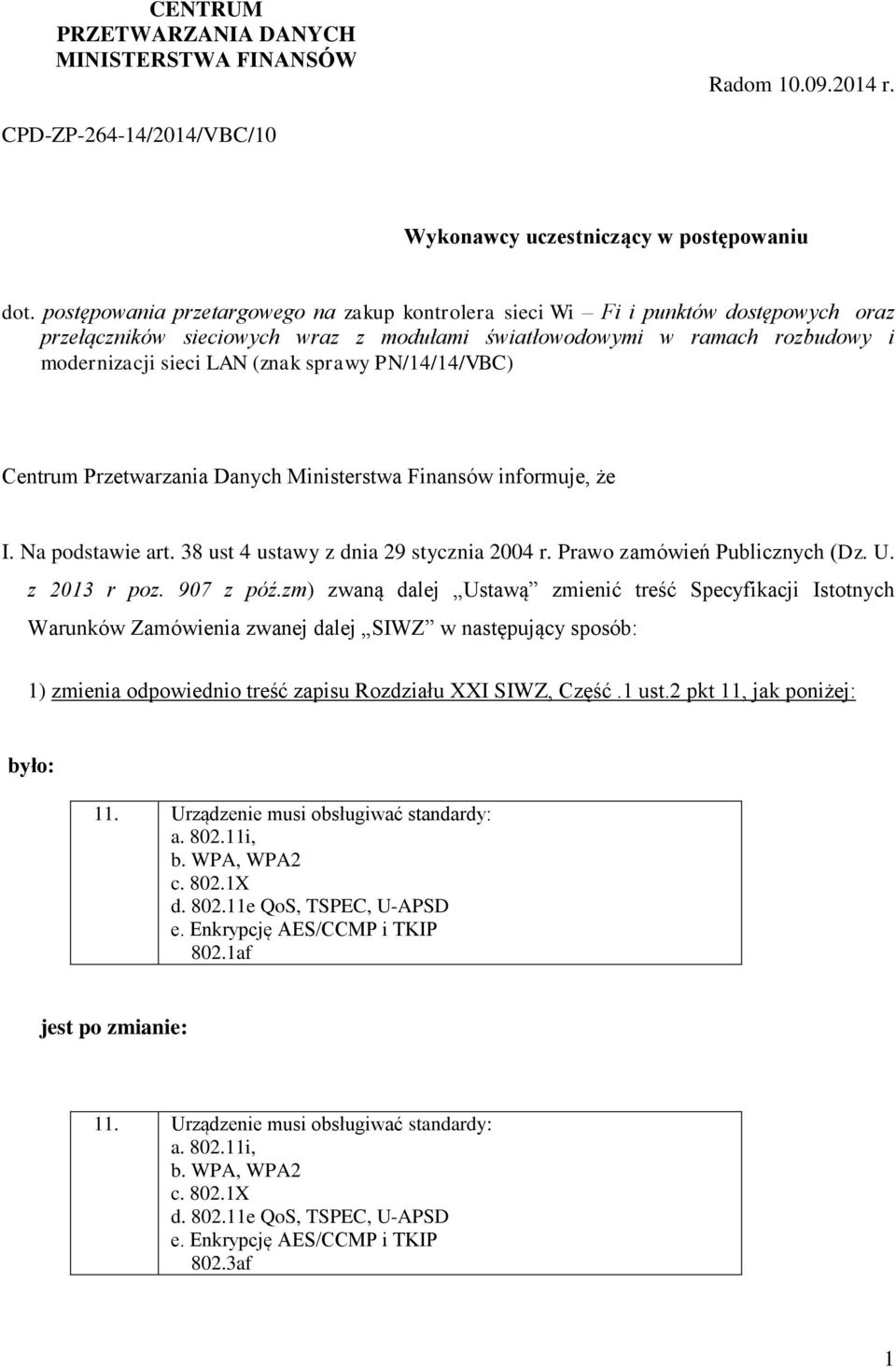 PN/14/14/VBC) Centrum Przetwarzania Danych Ministerstwa Finansów informuje, że I. Na podstawie art. 38 ust 4 ustawy z dnia 29 stycznia 2004 r. Prawo zamówień Publicznych (Dz. U. z 2013 r poz.