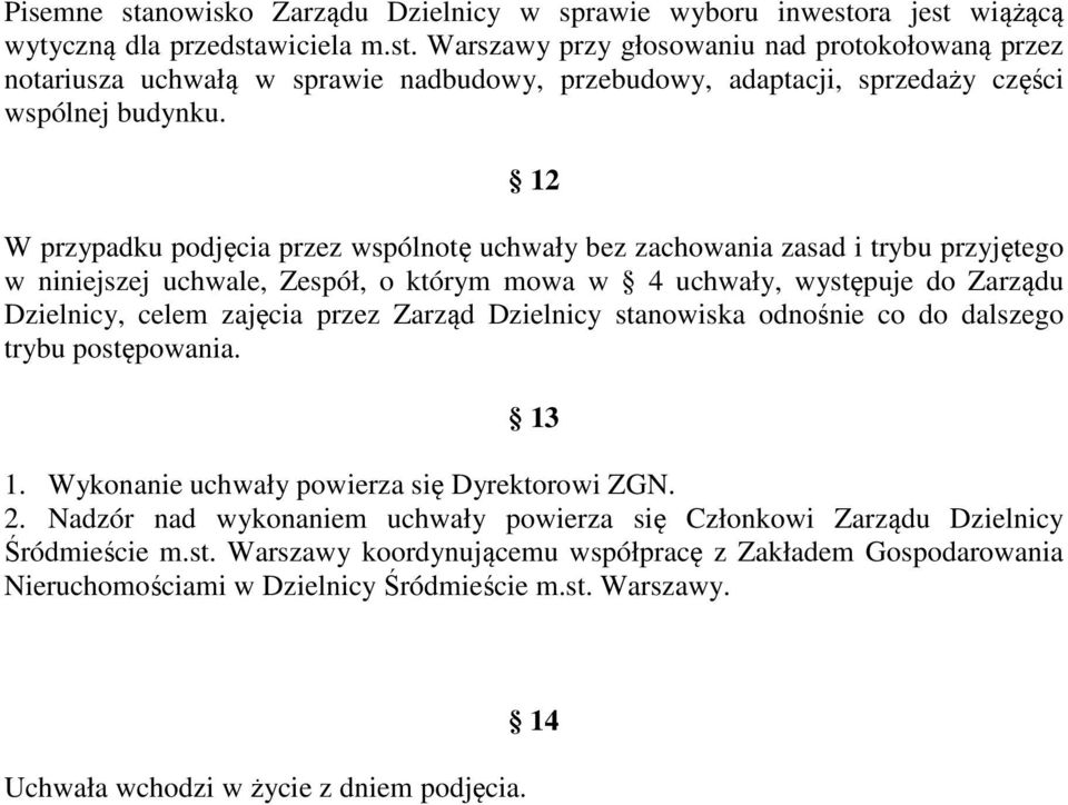 Zarząd Dzielnicy stanowiska odnośnie co do dalszego trybu postępowania. 13 1. Wykonanie uchwały powierza się Dyrektorowi ZGN. 2.