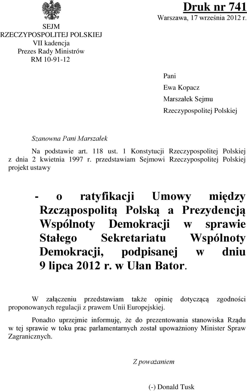 przedstawiam Sejmowi Rzeczypospolitej Polskiej projekt ustawy - o ratyfikacji Umowy między Rzcząpospolitą Polską a Prezydencją Wspólnoty Demokracji w sprawie Stałego Sekretariatu Wspólnoty