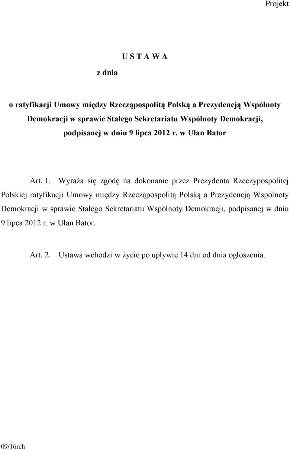 Wyraża się zgodę na dokonanie przez Prezydenta Rzeczypospolitej Polskiej ratyfikacji Umowy między Rzecząpospolitą Polską a Prezydencją