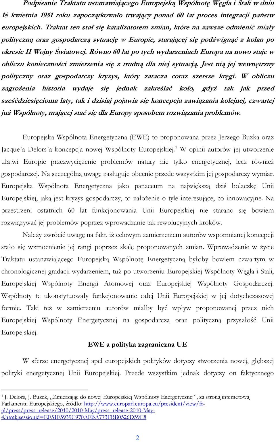 Równo 60 lat po tych wydarzeniach Europa na nowo staje w obliczu konieczności zmierzenia się z trudną dla niej sytuacją.