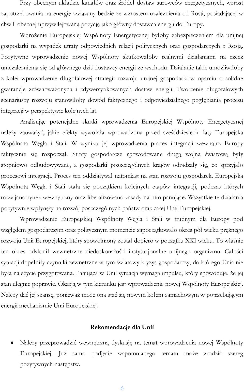 WdroŜenie Europejskiej Wspólnoty Energetycznej byłoby zabezpieczeniem dla unijnej gospodarki na wypadek utraty odpowiednich relacji politycznych oraz gospodarczych z Rosją.