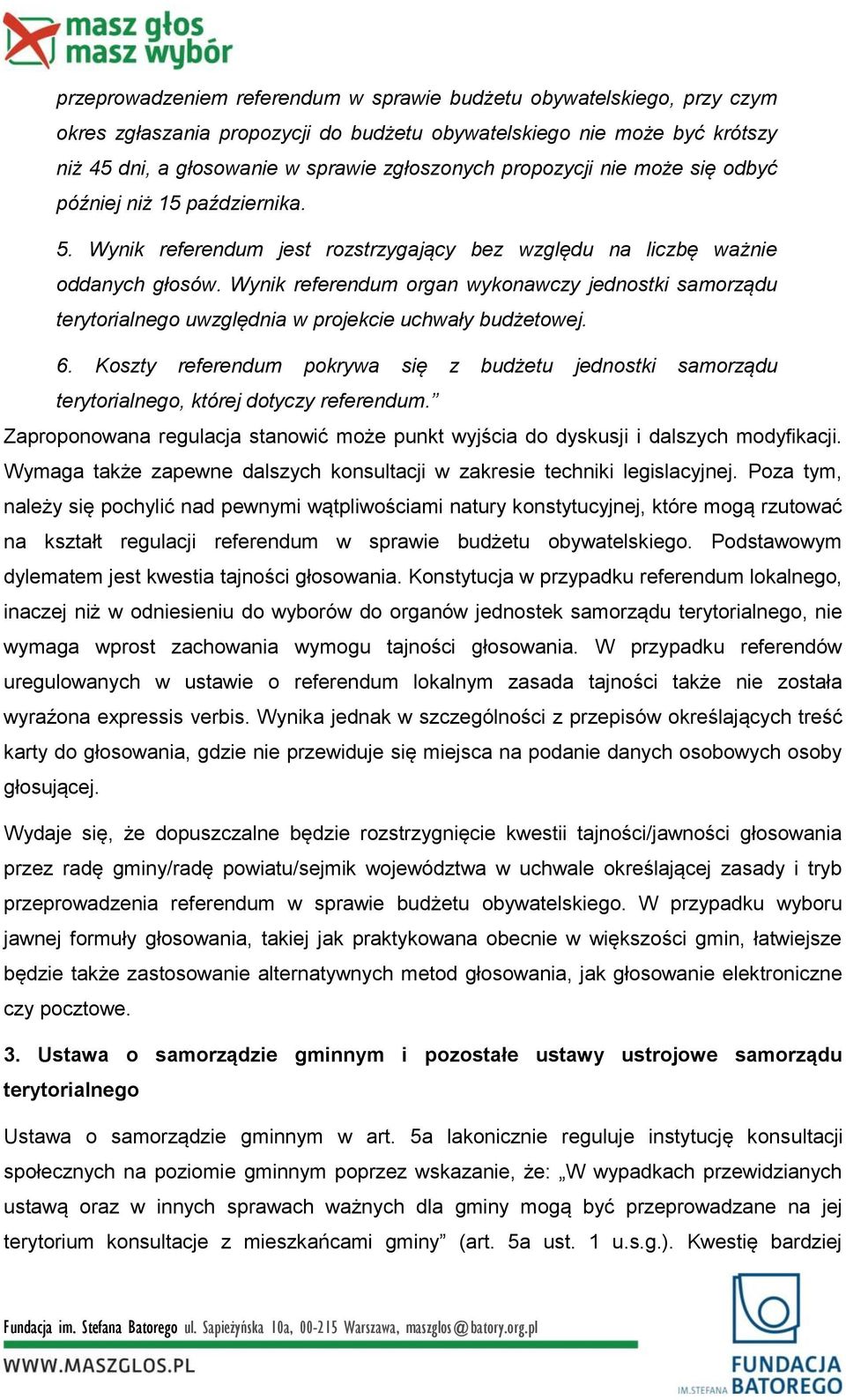 Wynik referendum organ wykonawczy jednostki samorządu terytorialnego uwzględnia w projekcie uchwały budżetowej. 6.