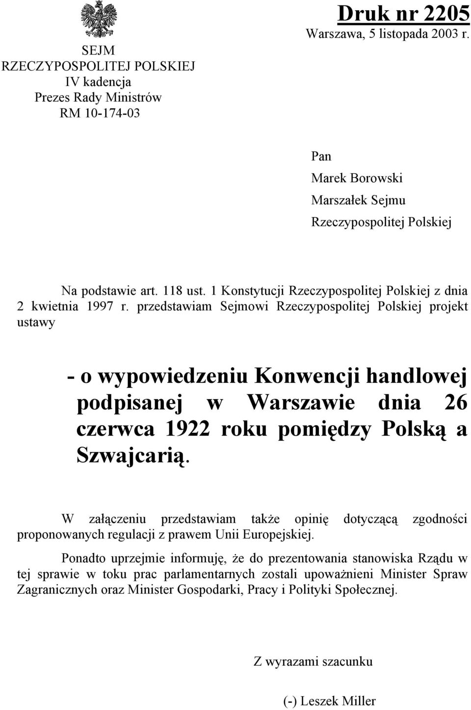 przedstawiam Sejmowi Rzeczypospolitej Polskiej projekt ustawy - o wypowiedzeniu Konwencji handlowej podpisanej w Warszawie dnia 26 czerwca 1922 roku pomiędzy Polską a Szwajcarią.