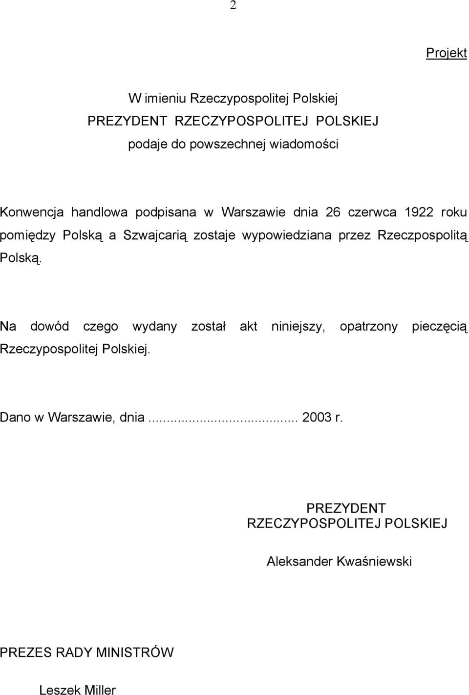 przez Rzeczpospolitą Polską. Na dowód czego wydany został akt niniejszy, opatrzony pieczęcią Rzeczypospolitej Polskiej.