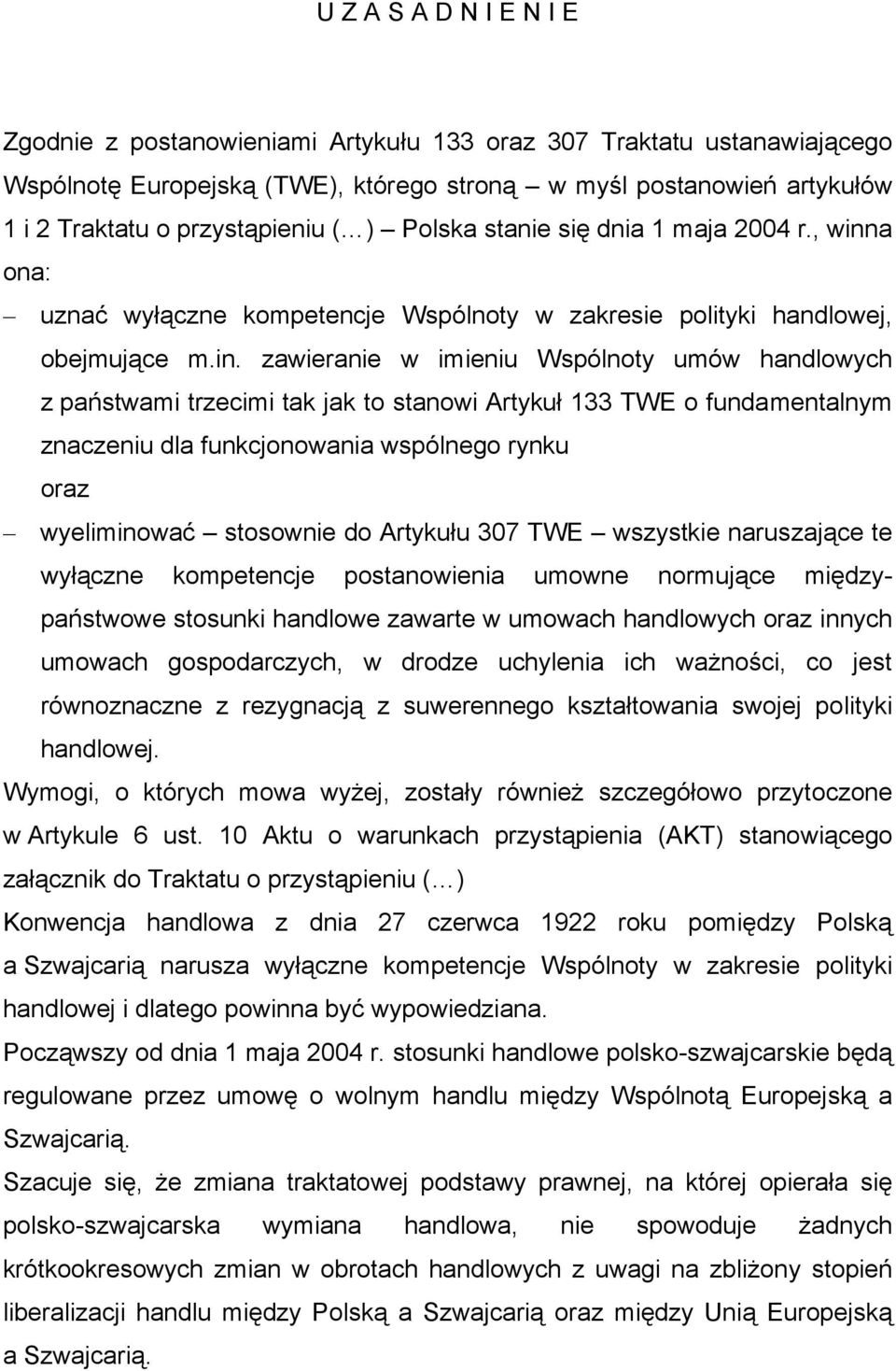 a ona: uznać wyłączne kompetencje Wspólnoty w zakresie polityki handlowej, obejmujące m.in.