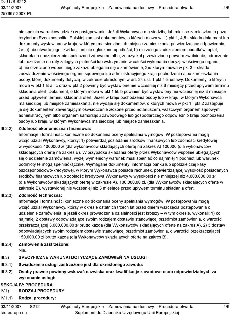 w którym ma siedzibę lub miejsce zamieszkania potwierdzające odpowiednio, że: a) nie otwarto jego likwidacji ani nie ogłoszono upadłości, b) nie zalega z uiszczeniem podatków, opłat, składek na