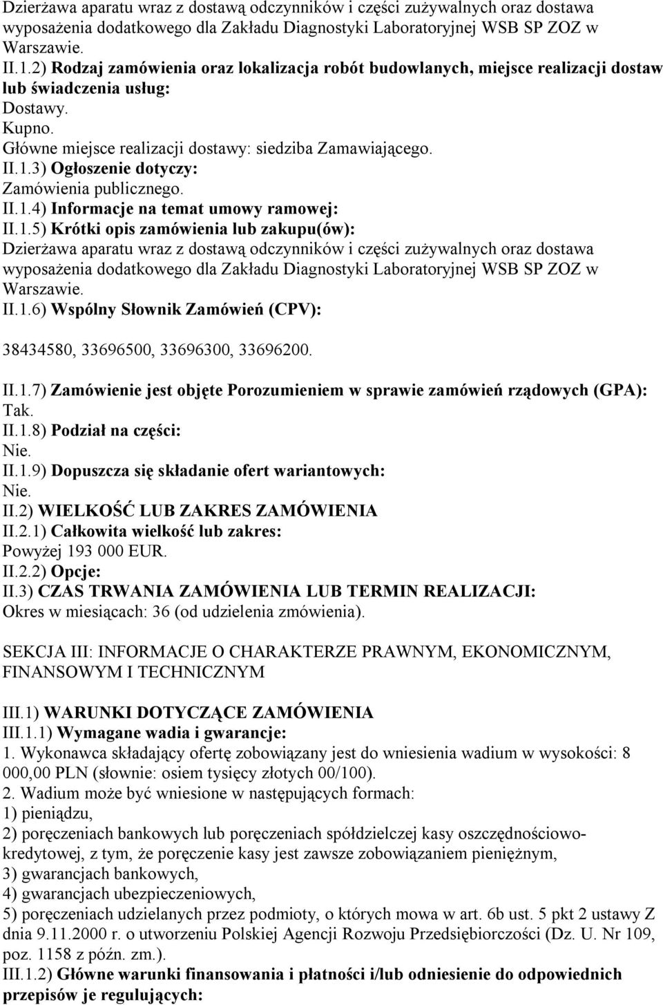 3) Ogłoszenie dotyczy: Zamówienia publicznego. II.1.4) Informacje na temat umowy ramowej: II.1.5) Krótki opis zamówienia lub zakupu(ów): 6) Wspólny Słownik Zamówień (CPV): 38434580, 33696500, 33696300, 33696200.