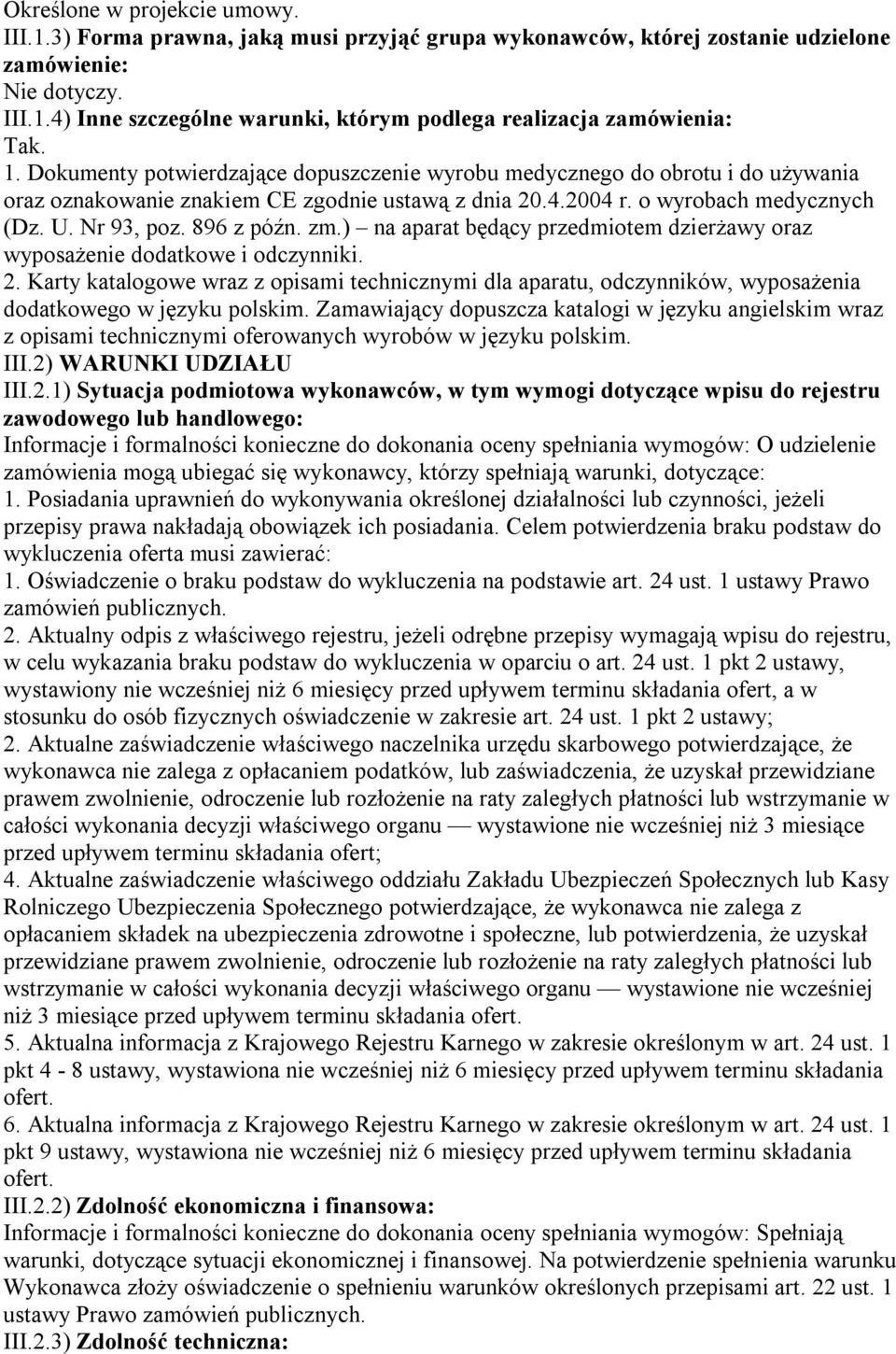 zm.) na aparat będący przedmiotem dzierżawy oraz wyposażenie dodatkowe i odczynniki. 2. Karty katalogowe wraz z opisami technicznymi dla aparatu, odczynników, wyposażenia dodatkowego w języku polskim.