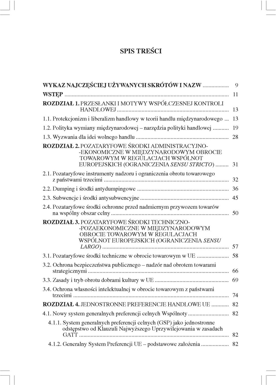 POZATARYFOWE ŒRODKI ADMINISTRACYJNO- -EKONOMICZNE W MIÊDZYNARODOWYM OBROCIE TOWAROWYM W REGULACJACH WSPÓLNOT EUROPEJSKICH (OGRANICZENIA SENSU STRICTO)... 31 