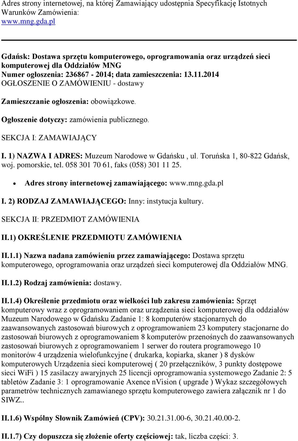 2014 OGŁOSZENIE O ZAMÓWIENIU - dostawy Zamieszczanie ogłoszenia: obowiązkowe. Ogłoszenie dotyczy: zamówienia publicznego. SEKCJA I: ZAMAWIAJĄCY I. 1) NAZWA I ADRES: Muzeum Narodowe w Gdańsku, ul.