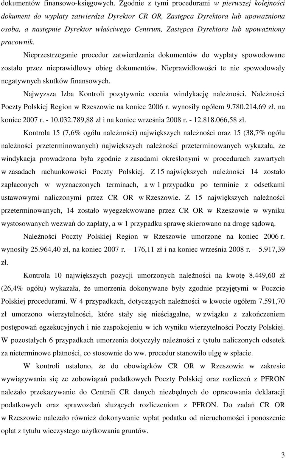 lub upowaŝniony pracownik. Nieprzestrzeganie procedur zatwierdzania dokumentów do wypłaty spowodowane zostało przez nieprawidłowy obieg dokumentów.