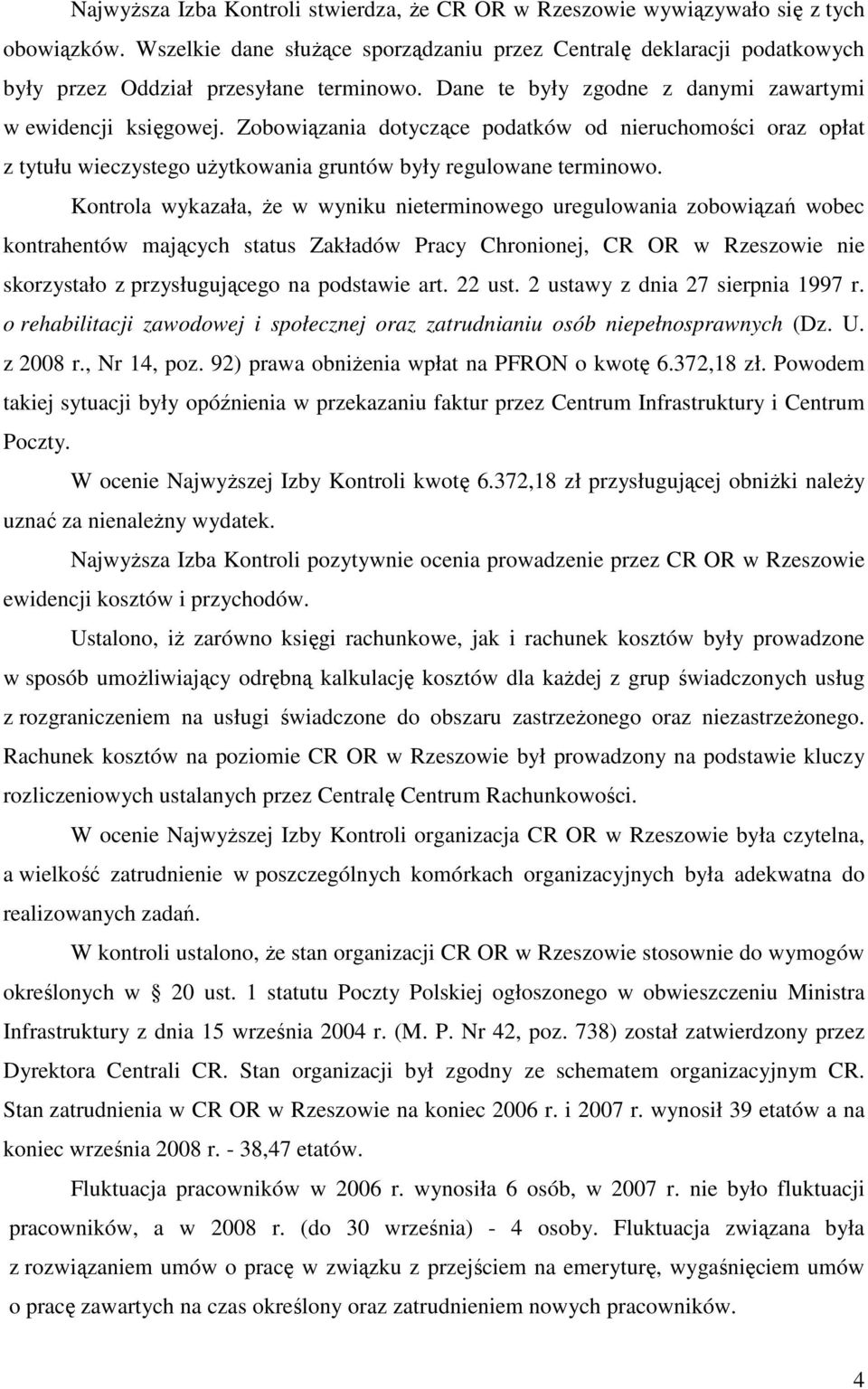 Zobowiązania dotyczące podatków od nieruchomości oraz opłat z tytułu wieczystego uŝytkowania gruntów były regulowane terminowo.