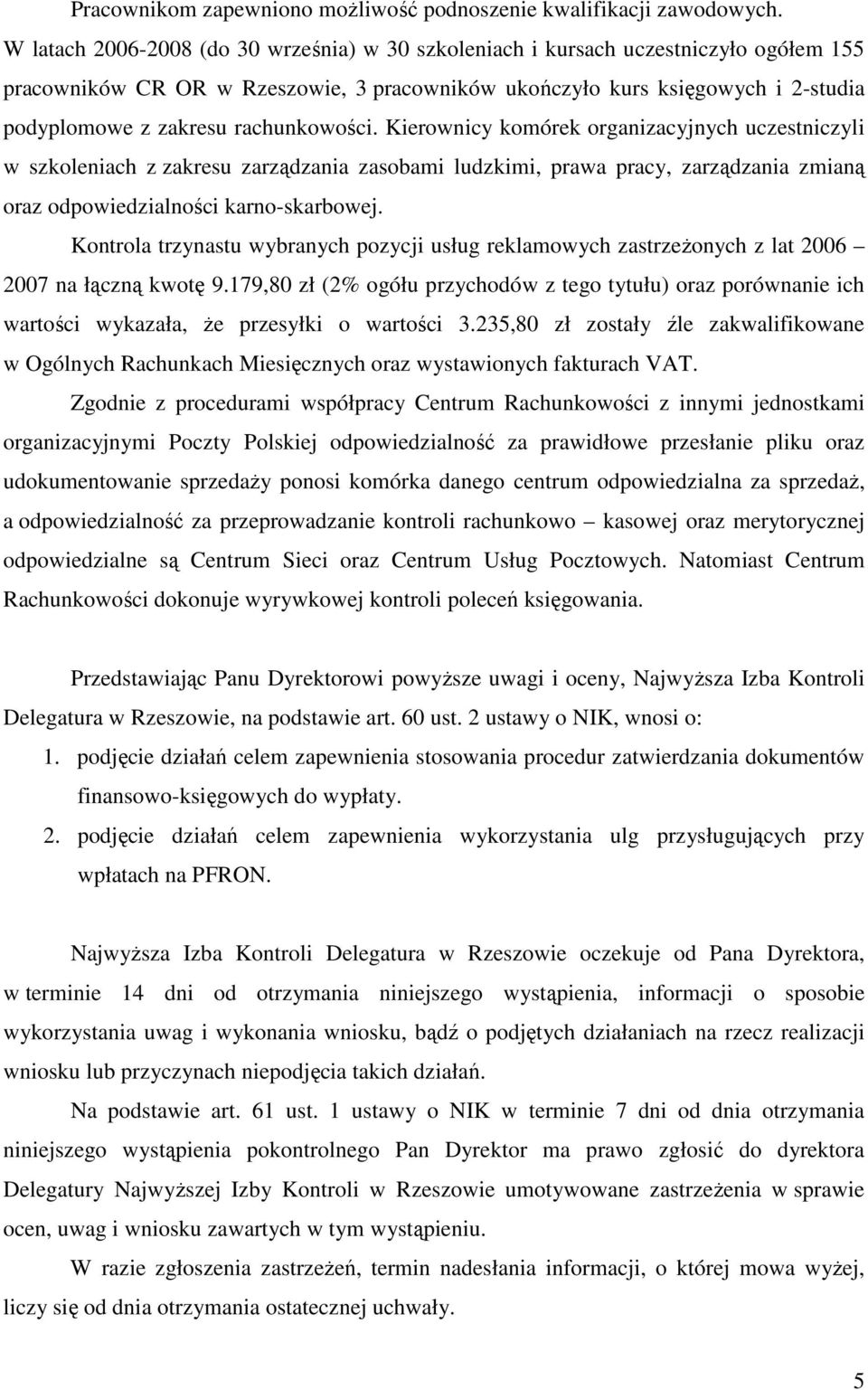 rachunkowości. Kierownicy komórek organizacyjnych uczestniczyli w szkoleniach z zakresu zarządzania zasobami ludzkimi, prawa pracy, zarządzania zmianą oraz odpowiedzialności karno-skarbowej.