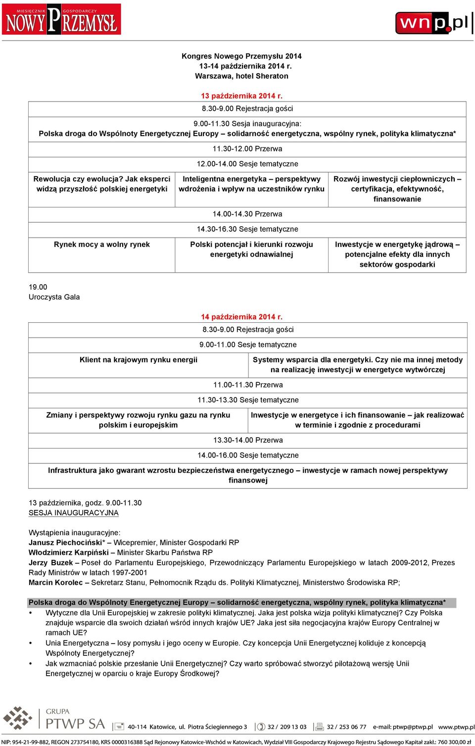 00 Sesje tematyczne Rewolucja czy ewolucja? Jak eksperci widzą przyszłość polskiej energetyki Rynek mocy a wolny rynek Inteligentna energetyka perspektywy wdrożenia i wpływ na uczestników rynku 14.