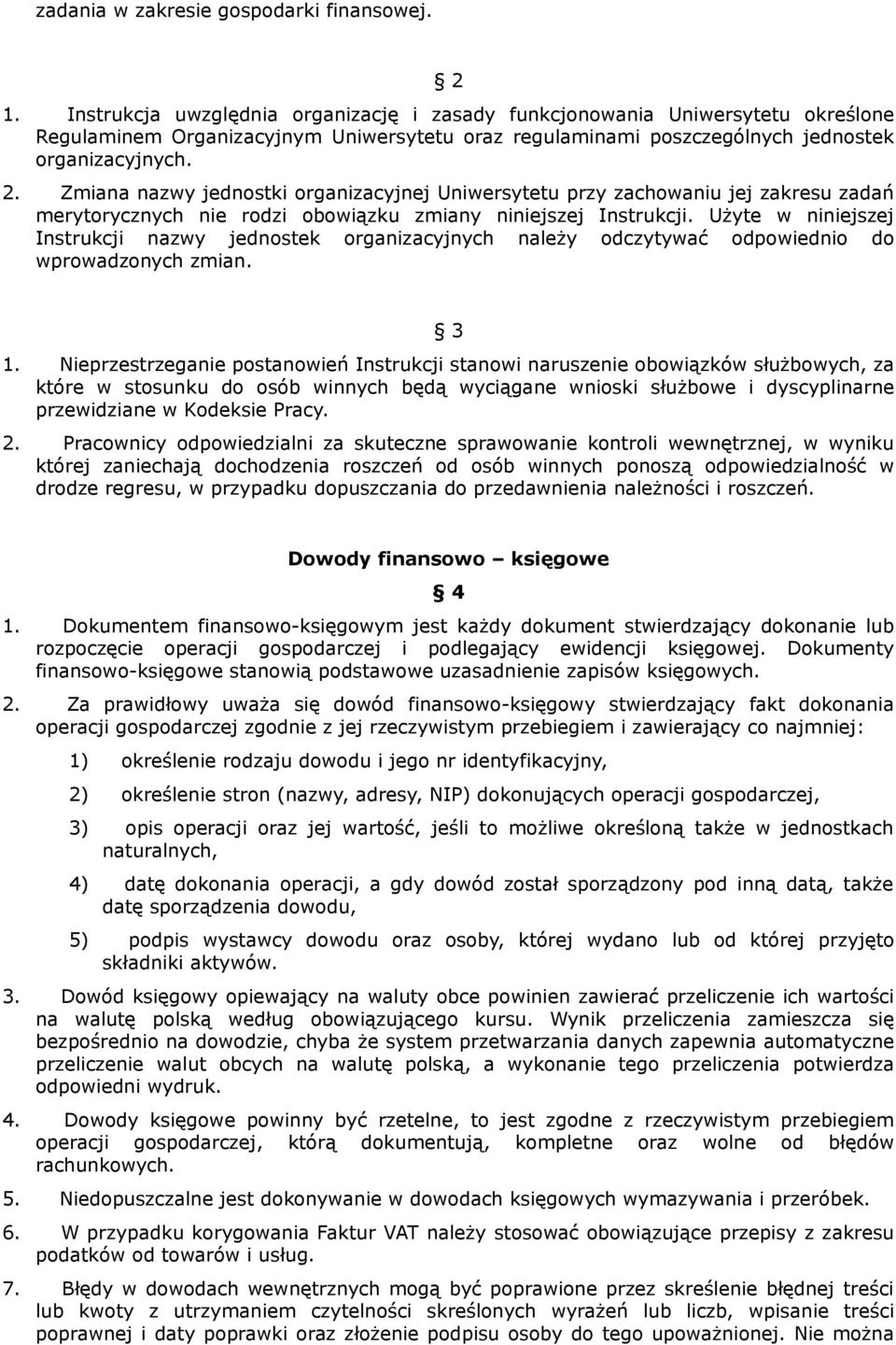 Zmiana nazwy jednostki organizacyjnej Uniwersytetu przy zachowaniu jej zakresu zadań merytorycznych nie rodzi obowiązku zmiany niniejszej Instrukcji.