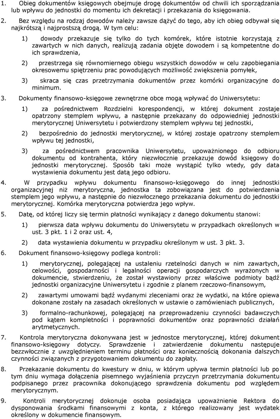 W tym celu: 1) dowody przekazuje się tylko do tych komórek, które istotnie korzystają z zawartych w nich danych, realizują zadania objęte dowodem i są kompetentne do ich sprawdzenia, 2) przestrzega