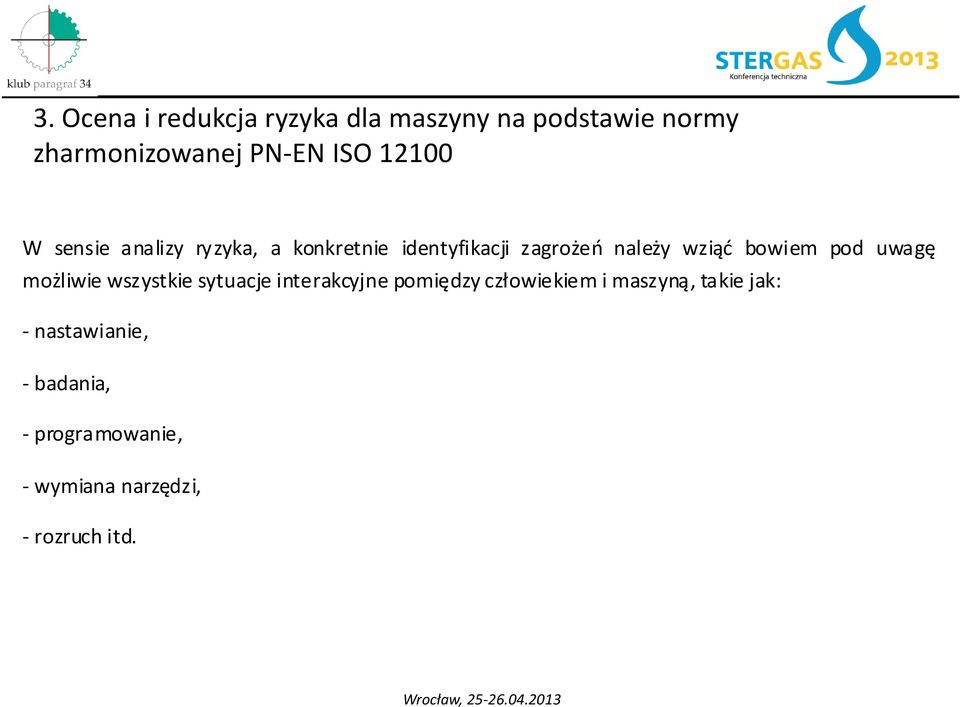 bowiem pod uwagę możliwie wszystkie sytuacje interakcyjne pomiędzy człowiekiem i