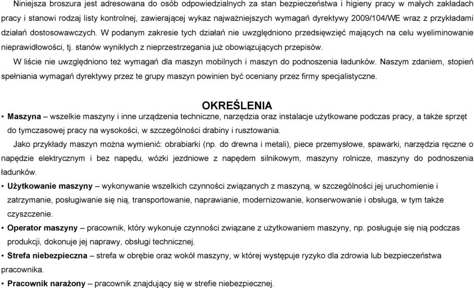 stanów wynikłych z nieprzestrzegania już obowiązujących przepisów. W liście nie uwzględniono też wymagań dla maszyn mobilnych i maszyn do podnoszenia ładunków.