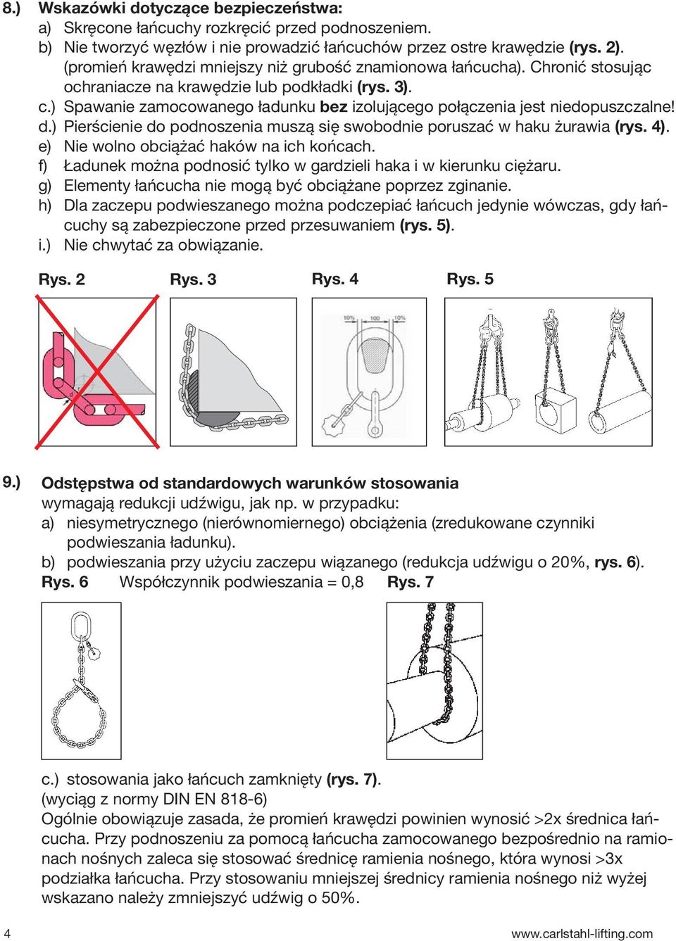 ) Spawanie zamocowanego ładunku bez izolującego połączenia jest niedopuszczalne! d.) Pierścienie do podnoszenia muszą się swobodnie poruszać w haku żurawia (rys. 4).