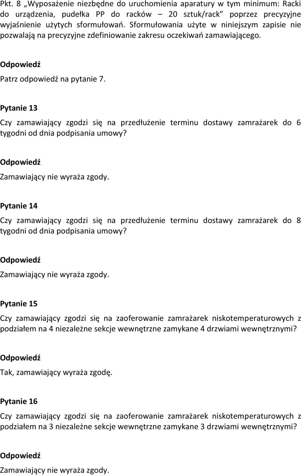 Pytanie 13 Czy zamawiający zgodzi się na przedłużenie terminu dostawy zamrażarek do 6 tygodni od dnia podpisania umowy?