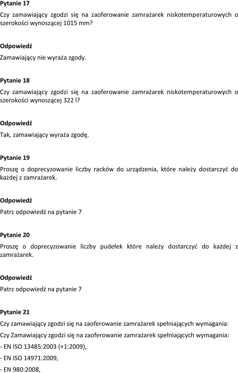 Pytanie 19 Proszę o doprecyzowanie liczby racków do urządzenia, które należy dostarczyć do każdej z zamrażarek.