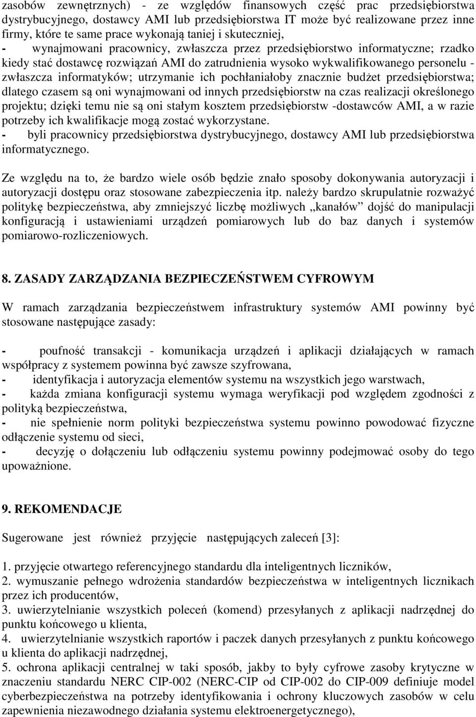 informatyków; utrzymanie ich pochłaniałoby znacznie budżet przedsiębiorstwa; dlatego czasem są oni wynajmowani od innych przedsiębiorstw na czas realizacji określonego projektu; dzięki temu nie są