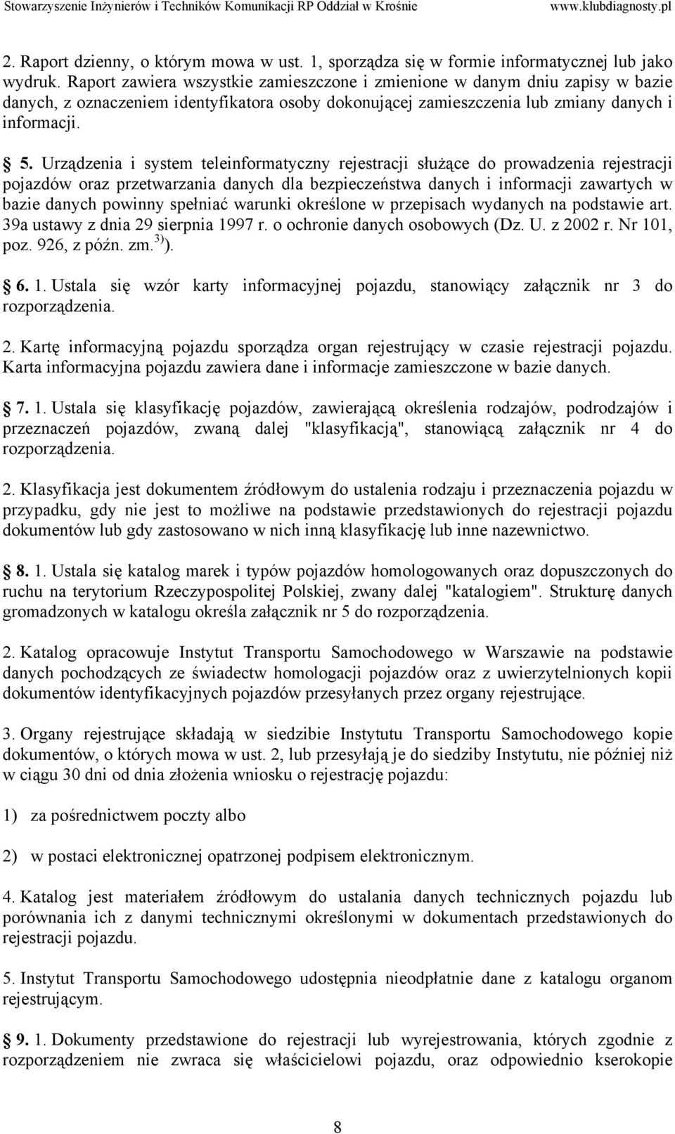 Urządzenia i system teleinformatyczny rejestracji służące do prowadzenia rejestracji pojazdów oraz przetwarzania danych dla bezpieczeństwa danych i informacji zawartych w bazie danych powinny