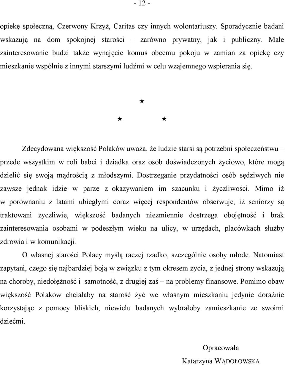 Zdecydowana większość Polaków uważa, że ludzie starsi są potrzebni społeczeństwu przede wszystkim w roli babci i dziadka oraz osób doświadczonych życiowo, które mogą dzielić się swoją mądrością z
