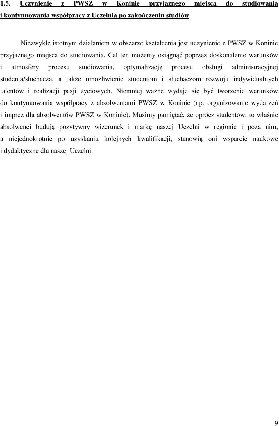 Cel ten możemy osiągnąć poprzez doskonalenie warunków i atmosfery procesu studiowania, optymalizację procesu obsługi administracyjnej studenta/słuchacza, a także umożliwienie studentom i słuchaczom