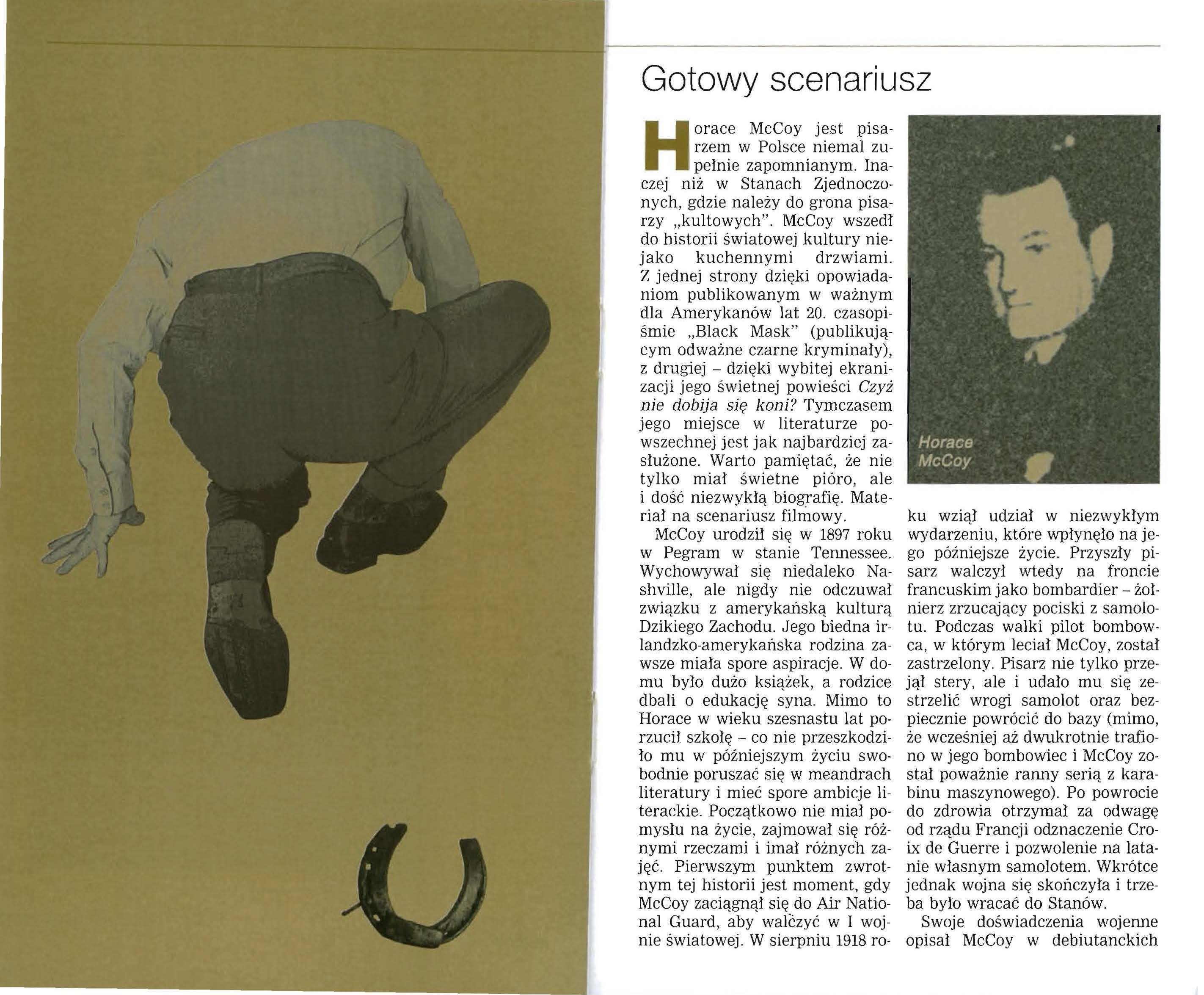 Gotowy scenariusz Horace McCoy jest pisarzem w Polsce niemal zupełnie zapomnianym. Inaczej niż w Stanach Zjednoczonych, gdzie należy do grona pisarzy kultowych".