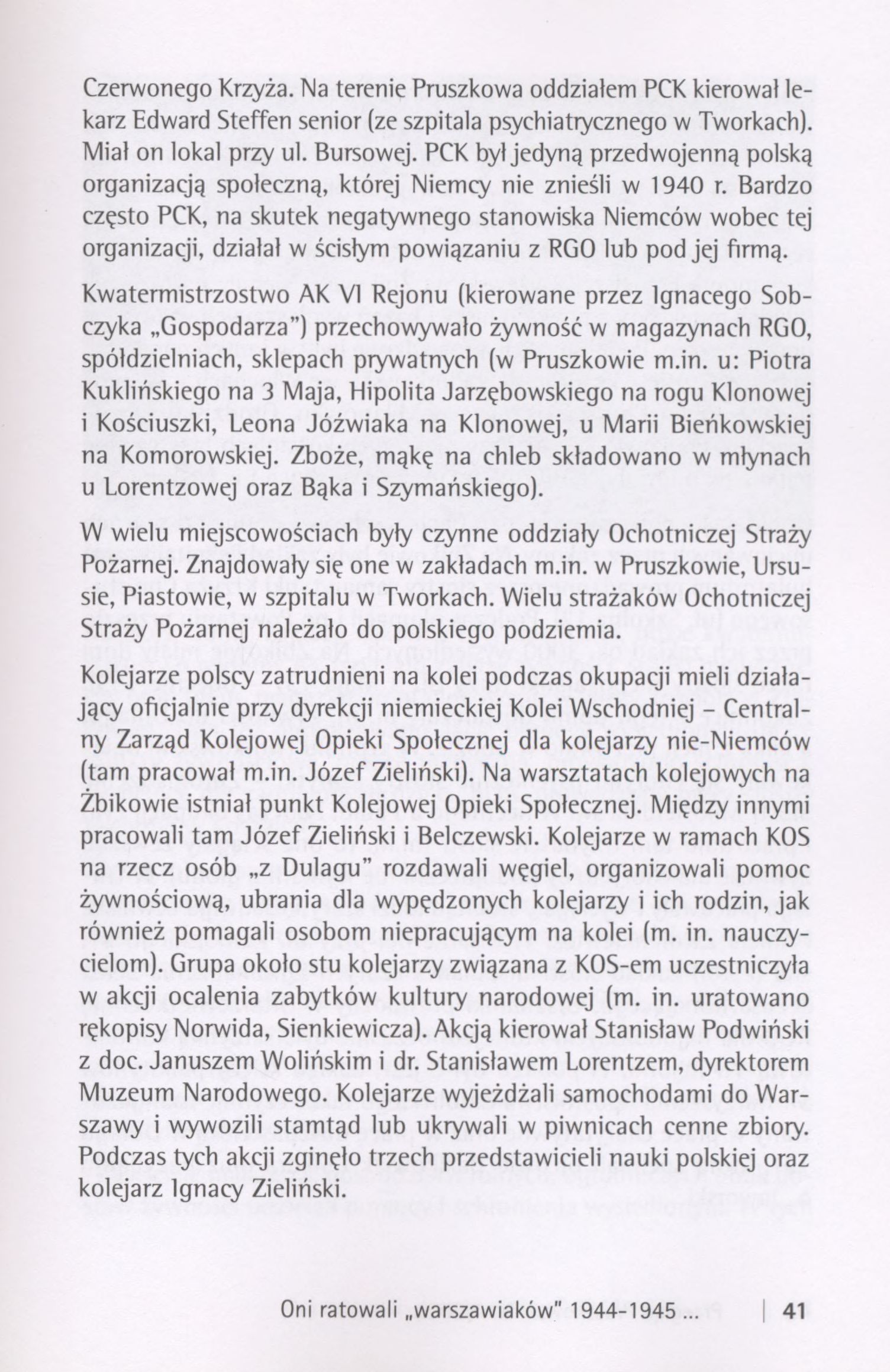 Czerwonego Krzyża. Na terenie Pruszkowa oddziałem PCK kierował lekarz Edward Steffen senior (ze szpitala psychiatrycznego w Tworkach). Miał on lokal przy ul. Bursowej.