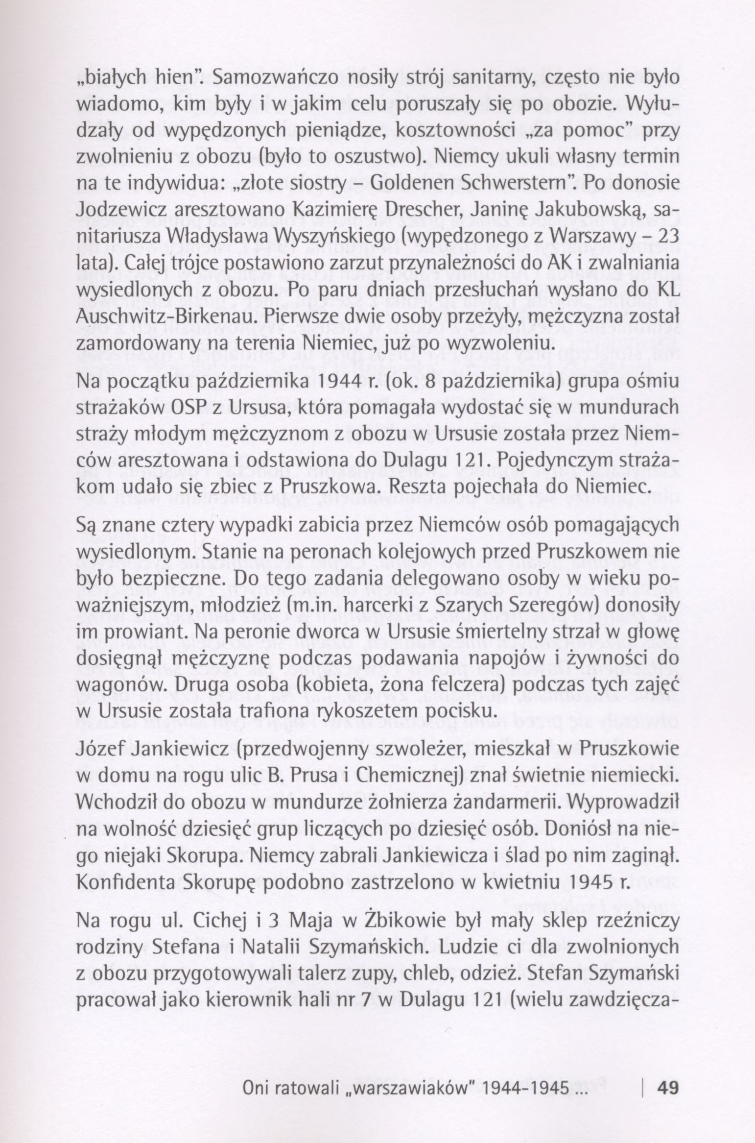 białych hien". Samozwańczo nosiły strój sanitarny, często nie było wiadomo, kim były i w jakim celu poruszały się po obozie.