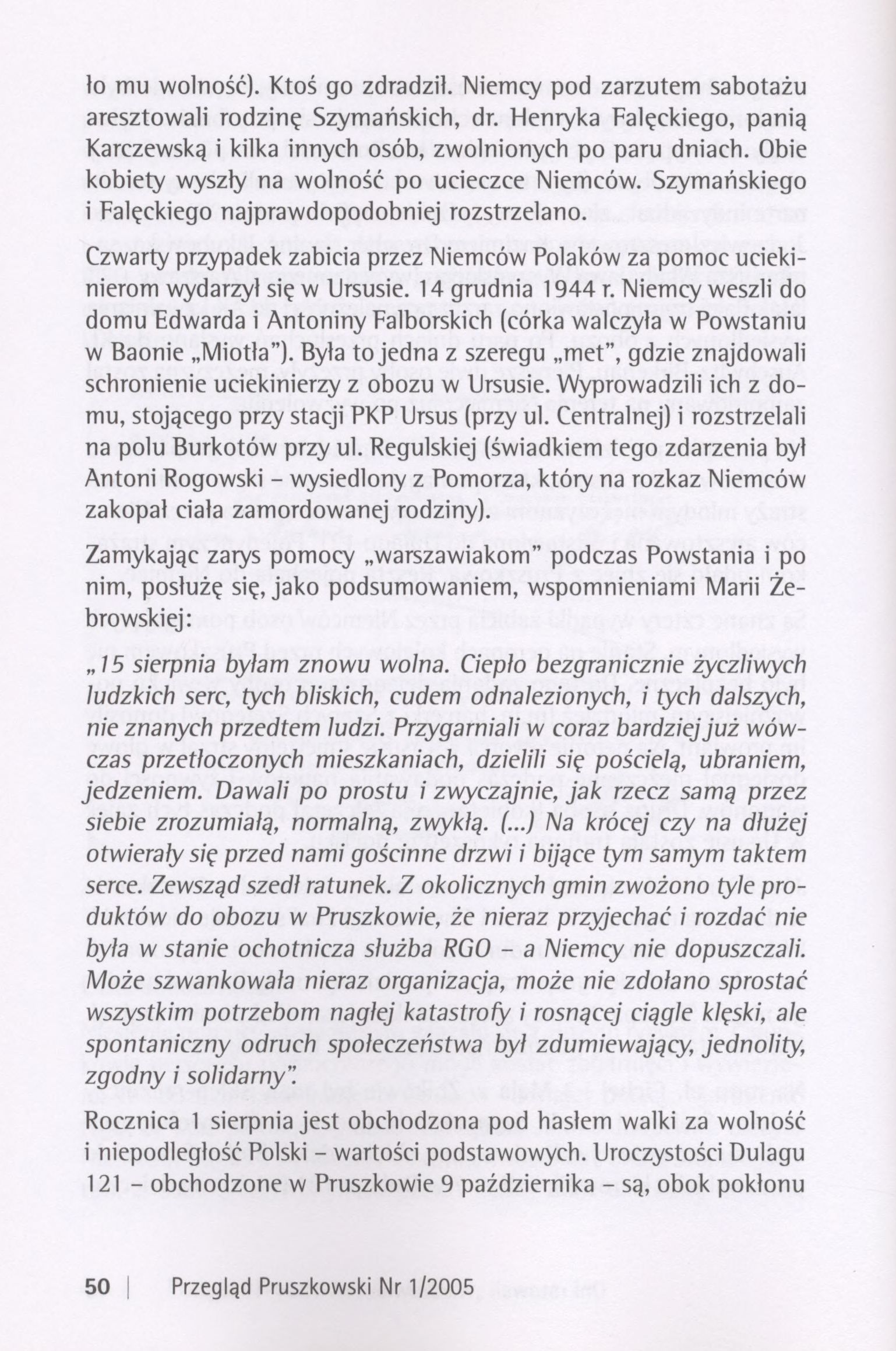 ło mu wolność). Ktoś go zdradził. Niemcy pod zarzutem sabotażu aresztowali rodzinę Szymańskich, dr. Henryka Falęckiego, panią Karczewską i kilka innych osób, zwolnionych po paru dniach.