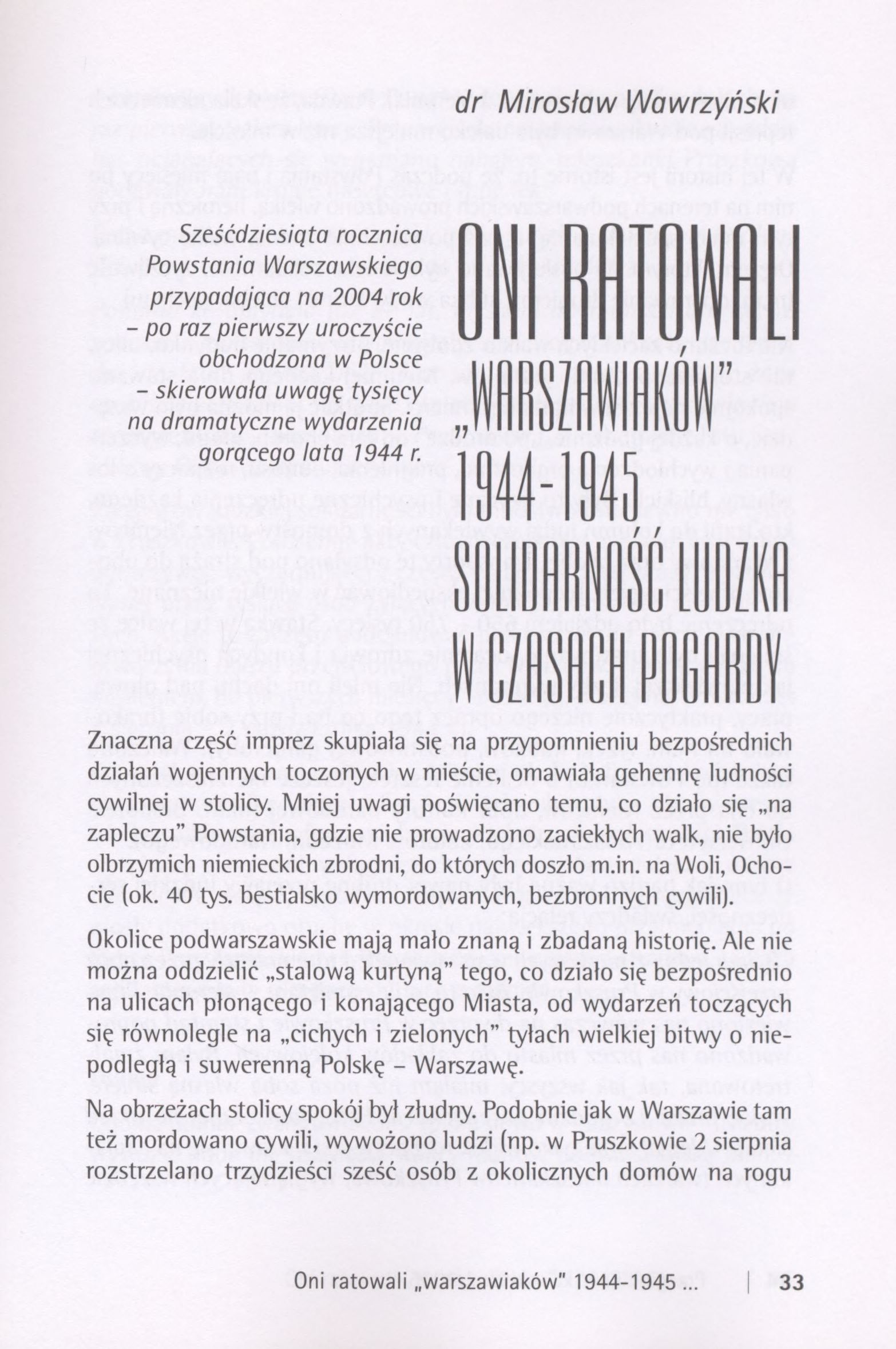 dr Mirosław Wawrzyński Sześćdziesiąta rocznica Powstania Warszawskiego przypadająca na 2004 rok - po raz pierwszy uroczyście obchodzona w Polsce - skierowała uwagę tysięcy na dramatyczne wydarzenia