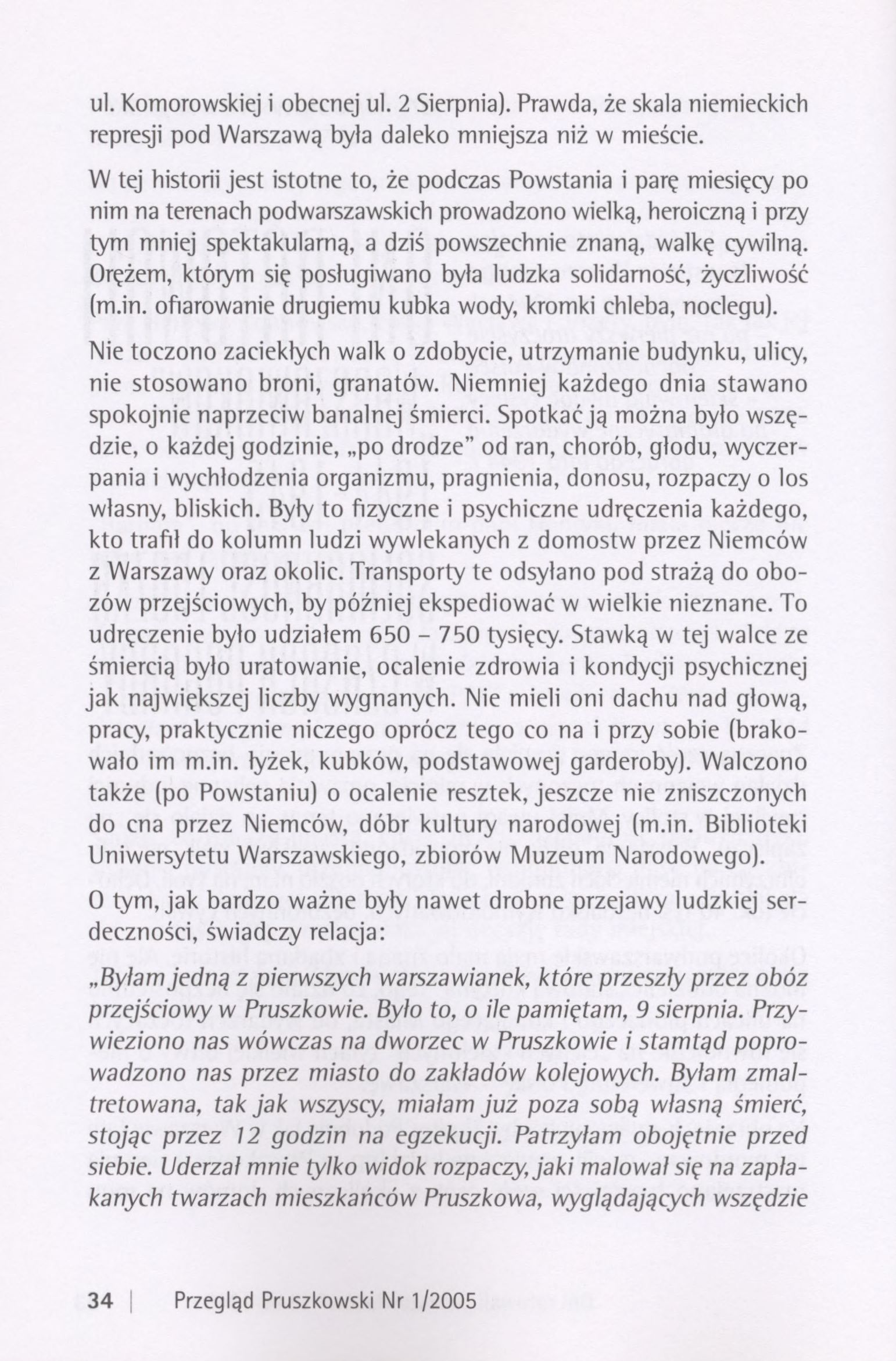 ul. Komorowskiej i obecnej ul. 2 Sierpnia). Prawda, że skala niemieckich represji pod Warszawą była daleko mniejsza niż w mieście.