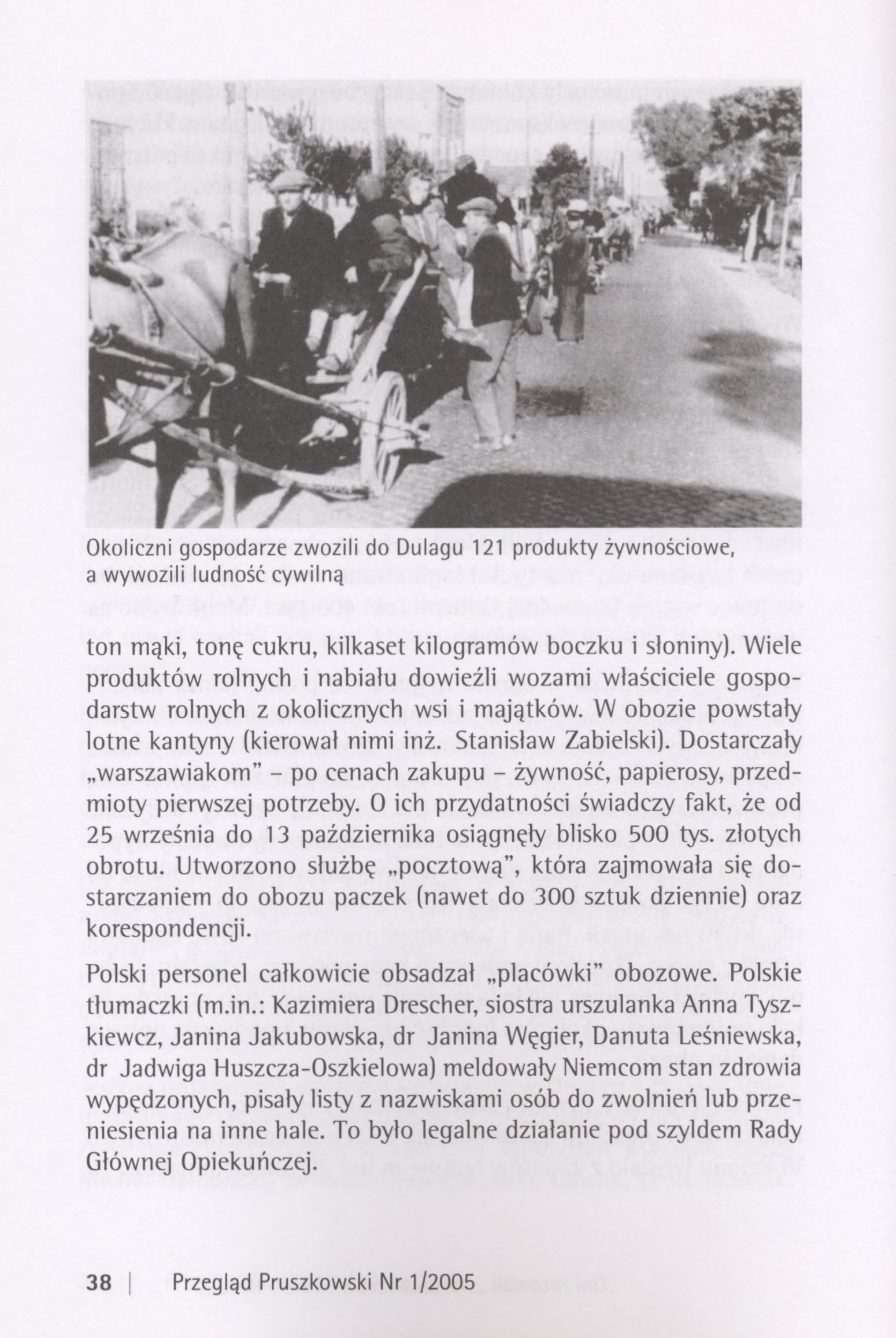 Okoliczni gospodarze zwozili do Dulagu 121 produkty żywnościowe, a wywozili ludność cywilną ton mąki, tonę cukru, kilkaset kilogramów boczku i słoniny).