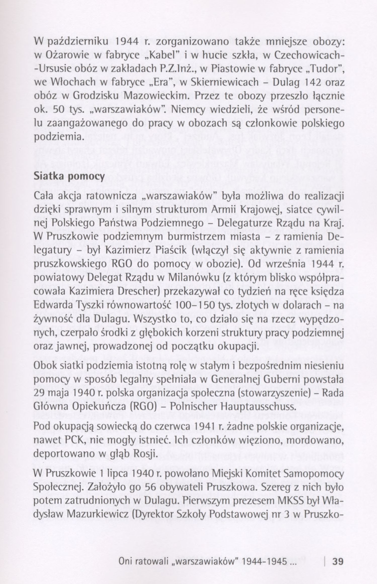 W październiku 1944 r. zorganizowano także niniejsze obozy: w Ożarowie w fabryce Kabel" i w bucie szkła, w Czechowicach- -Ursusie obóz w zakładach P.ZJnż.