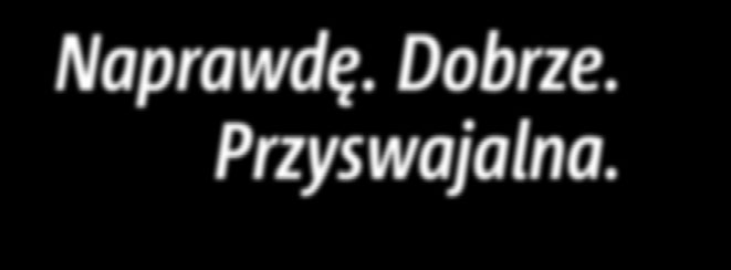 Naprawdę. Dobrze. Przyswajalna.