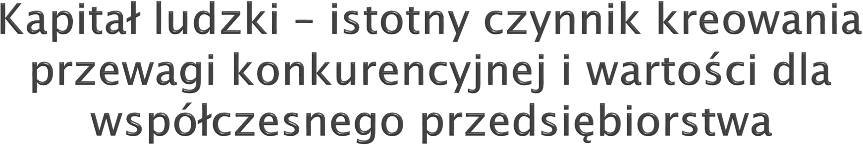 Kapitał ludzki rozpatrywany jest w następujący sposób: jako koszt transakcyjny, Jako inwestycja i potencjalne przyszłe źródło